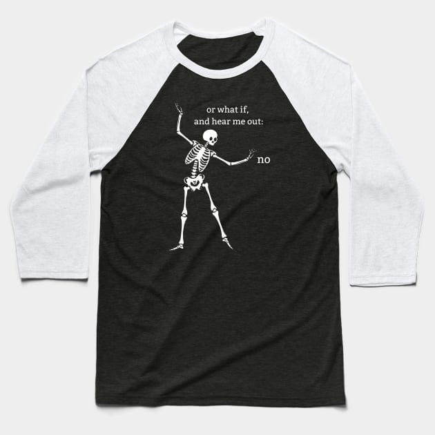 Sassy Skeleton "Hear Me Out: No" Baseball T-Shirt by Brave Dave Apparel